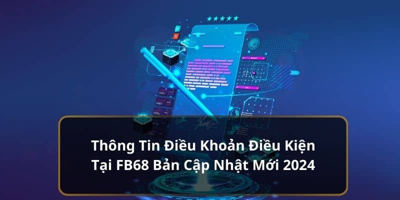 Thông Tin Điều Khoản Điều Kiện Tại FB68 Bản Cập Nhật Mới 2024