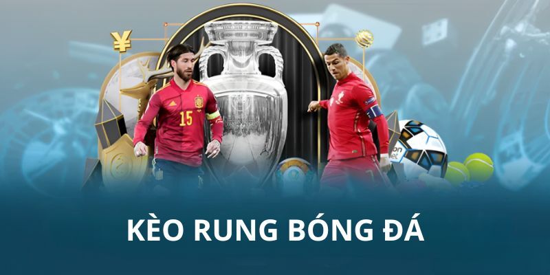 Kèo Rung – Cách Chơi Hiệu Quả Cho Hội Cá Cược Bóng Đá