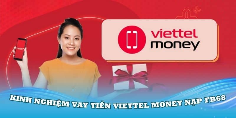 Vay Tiền Viettel Money Nạp FB68 Dễ Dàng Và Nhanh Chóng