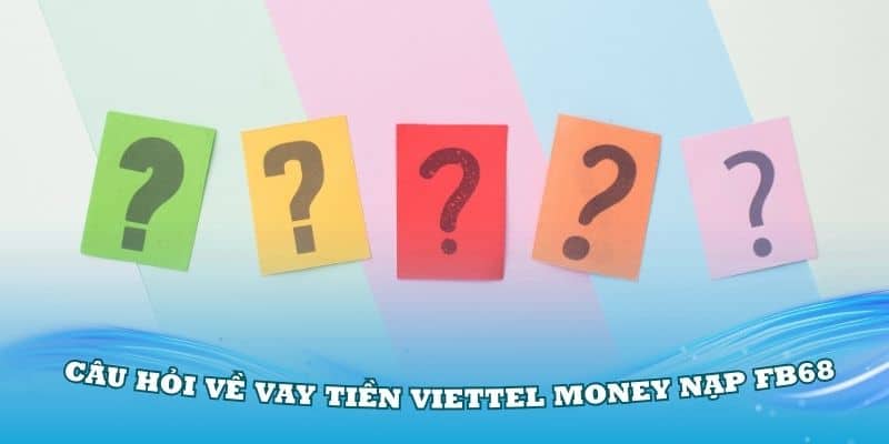 Vay Tiền Viettel Money Nạp FB68 Dễ Dàng Và Nhanh Chóng